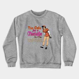 Too Cute for a Cheerleader so I Play Softball Crewneck Sweatshirt